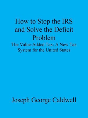 cover image of How to Stop the IRS and Solve the Deficit Problem